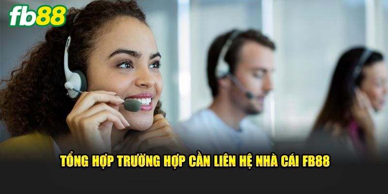 Trường hợp nào cần liên hệ FB88?