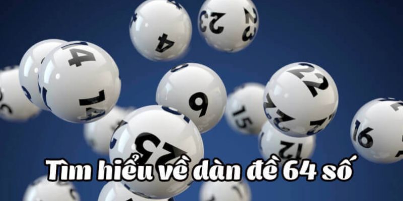 Dàn đề 64 số chính là việc anh em lựa chọn ra 64 con số ngẫu nhiên