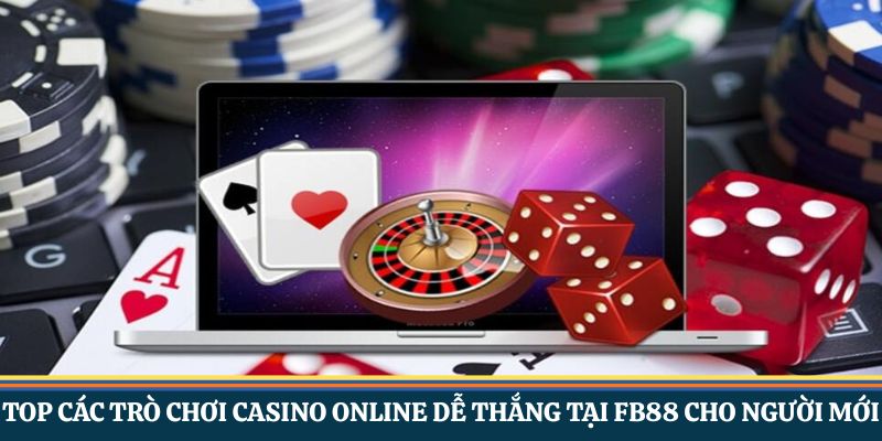 Các trò chơi casino online dễ thắng