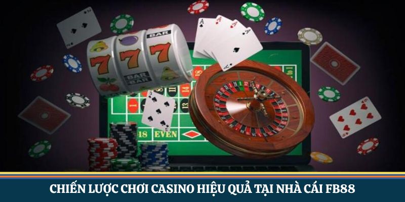 Chiến lược chơi casino hiệu quả tại nhà cái FB88