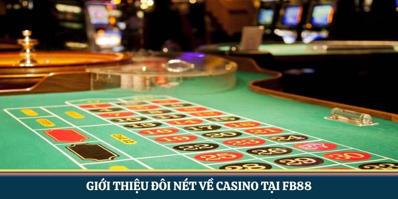 Giới thiệu đôi nét về casino tại FB88