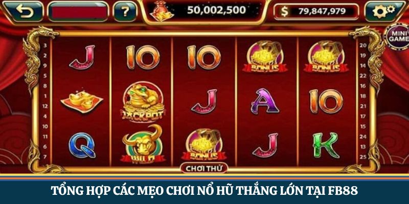 Tổng hợp các mẹo chơi nổ hũ thắng lớn tại FB88