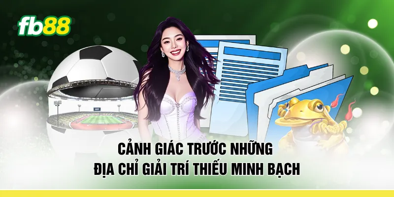 Cảnh giác trước những địa chỉ giải trí thiếu minh bạch