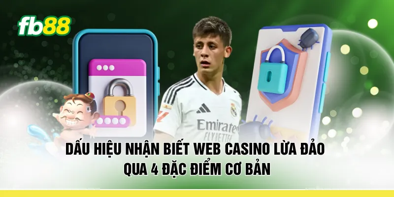 Dấu hiệu nhận biết web casino lừa đảo qua 4 đặc điểm cơ bản