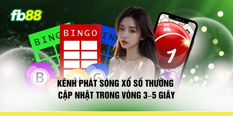Kênh phát sóng xổ số thường cập nhật trong vòng 3–5 giây 