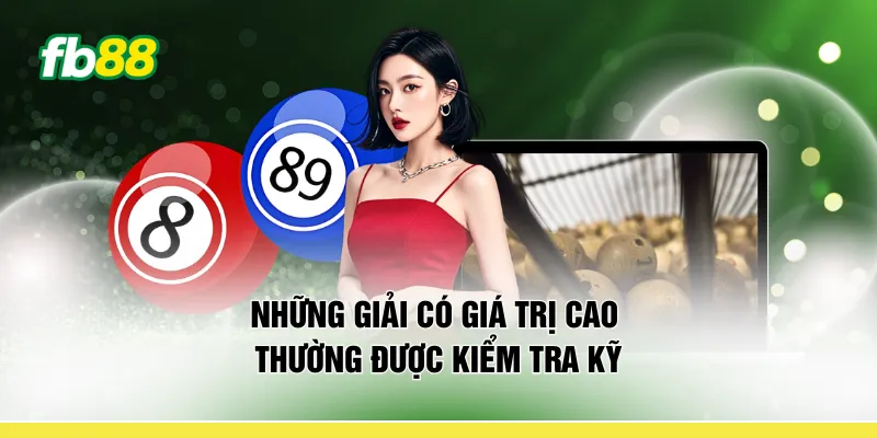 Những giải có giá trị cao thường được kiểm tra kỹ 