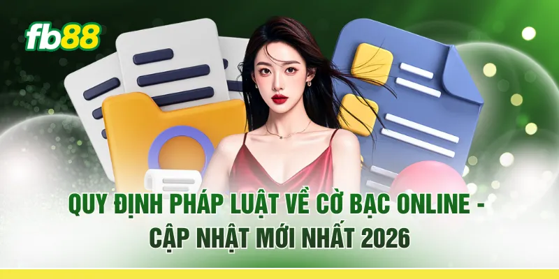 Quy Định Pháp Luật Về Cờ Bạc Online - Cập Nhật Mới Nhất 2026