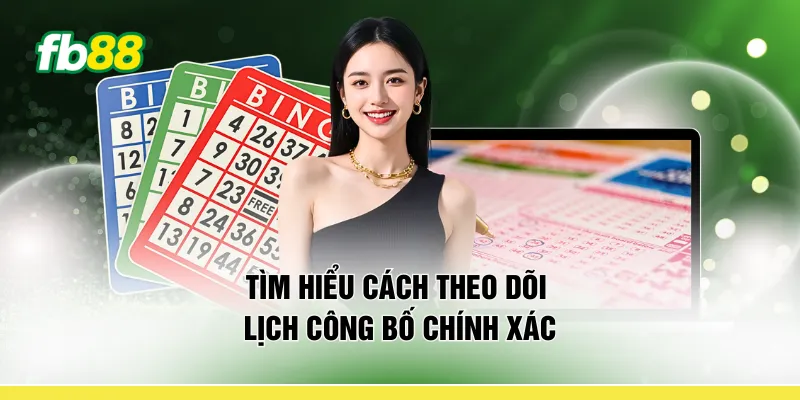 Tìm hiểu cách theo dõi lịch công bố chính xác