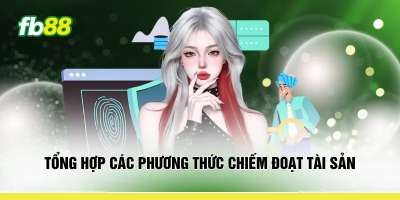 Tổng hợp các phương thức chiếm đoạt tài sản