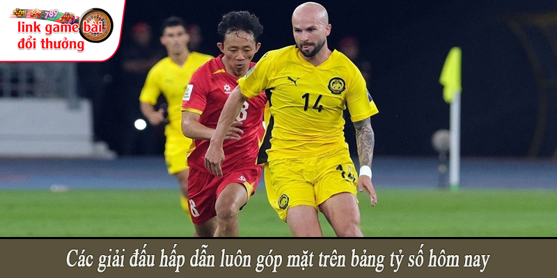 Các giải đấu hấp dẫn luôn góp mặt trên bảng tỷ số hôm nay