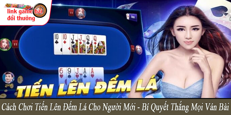 cách chơi tiến lên đếm lá cho người mới