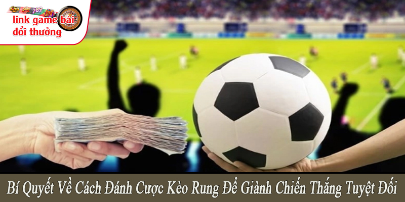 cách đánh cược kèo rung