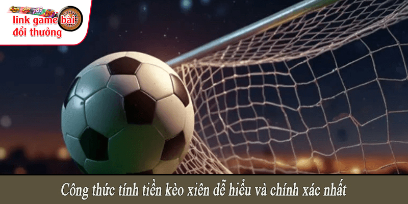 Công thức tính tiền kèo xiên dễ hiểu và chính xác nhất