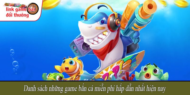 Danh sách những game bắn cá miễn phí hấp dẫn nhất hiện nay