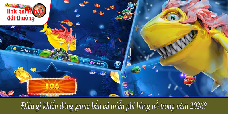 Điều gì khiến dòng game bắn cá miễn phí bùng nổ trong năm 2026?