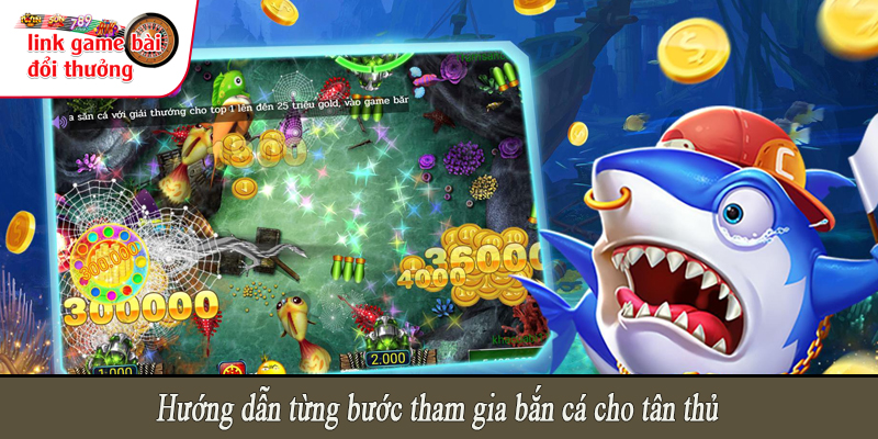 Hướng dẫn từng bước tham gia bắn cá cho tân thủ