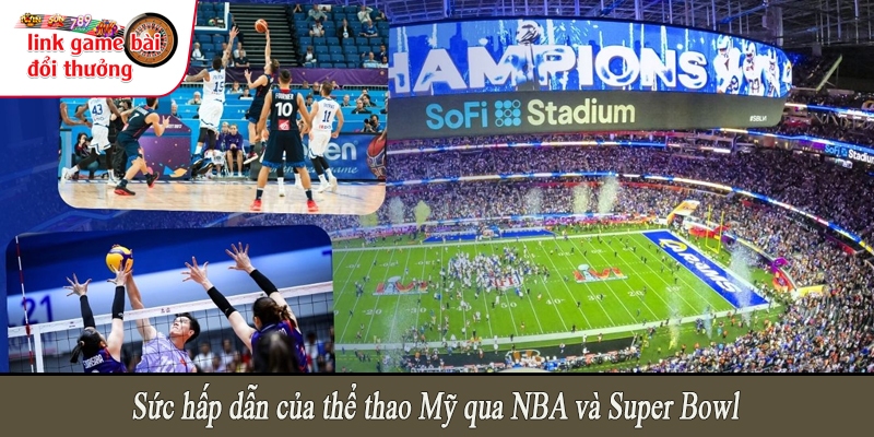 Sức hấp dẫn của thể thao Mỹ qua NBA và Super Bowl