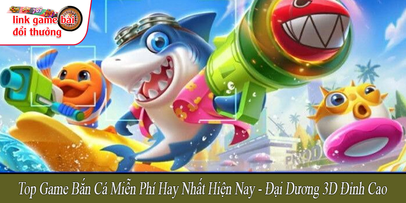 top game bắn cá miễn phí hay nhất hiện nay