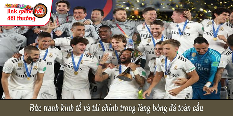 Bức tranh kinh tế và tài chính trong làng bóng đá toàn cầu