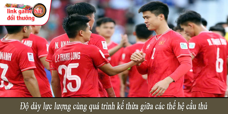 Độ dày lực lượng cùng quá trình kế thừa giữa các thế hệ cầu thủ