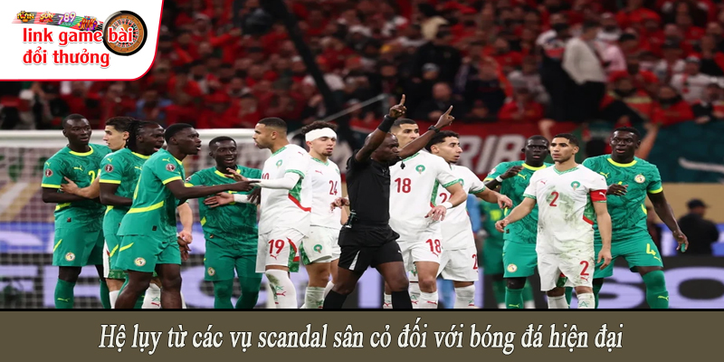 Hệ lụy từ các vụ scandal sân cỏ đối với bóng đá hiện đại