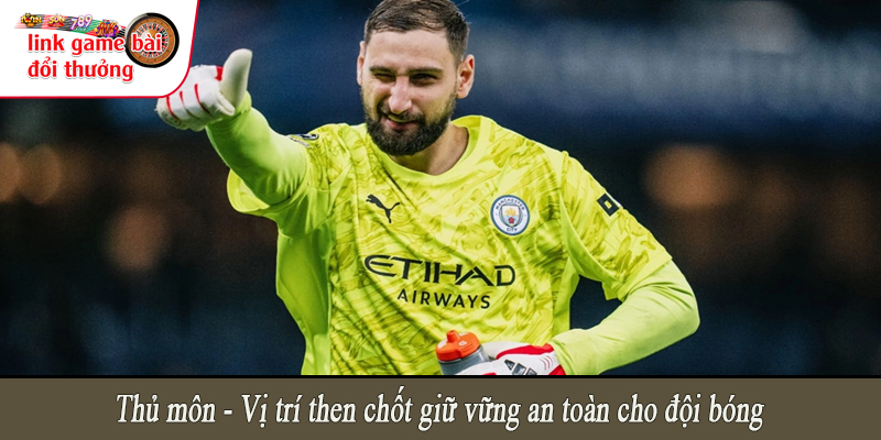 Thủ môn - Vị trí then chốt giữ vững an toàn cho đội bóng