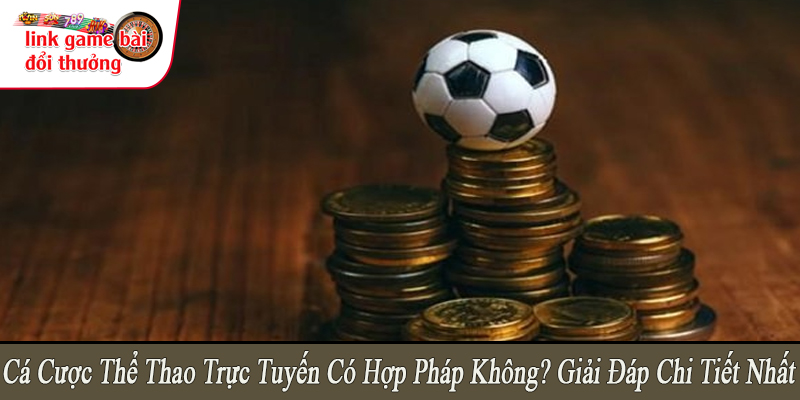 cá cược thể thao trực tuyến có hợp pháp không