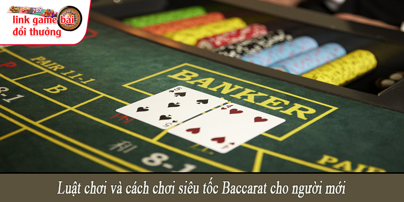 Luật chơi và cách chơi siêu tốc Baccarat cho người mới