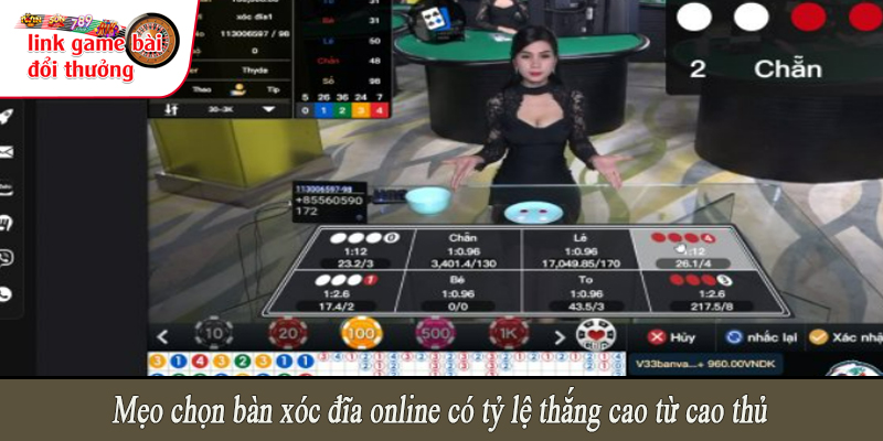 Mẹo chọn bàn xóc đĩa online có tỷ lệ thắng cao từ cao thủ