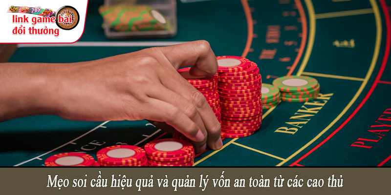 Mẹo soi cầu hiệu quả và quản lý vốn an toàn từ các cao thủ