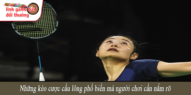 Những kèo cược cầu lông phổ biến mà người chơi cần nắm rõ