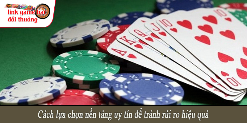 Cách lựa chọn nền tảng uy tín để tránh rủi ro hiệu quả