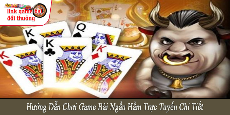 game bài ngầu hầm trực tuyến