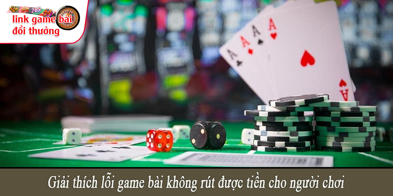 Giải thích lỗi game bài không rút được tiền cho người chơi