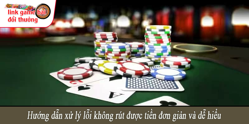 Hướng dẫn xử lý lỗi không rút được tiền đơn giản và dễ hiểu