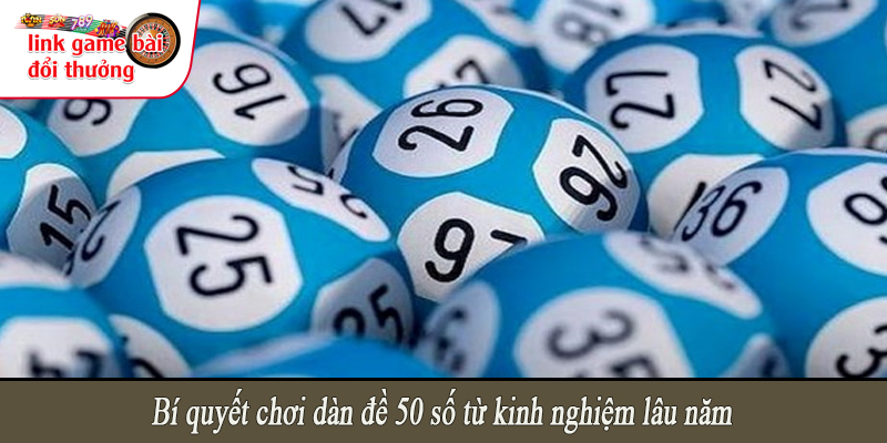 Bí quyết chơi dàn đề 50 số từ kinh nghiệm lâu năm