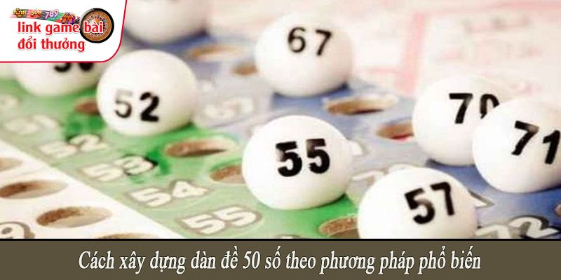 Cách xây dựng dàn đề 50 số theo phương pháp phổ biến