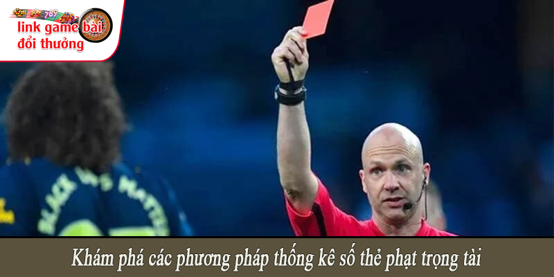 Khám phá các phương pháp thống kê số thẻ phạt trọng tài