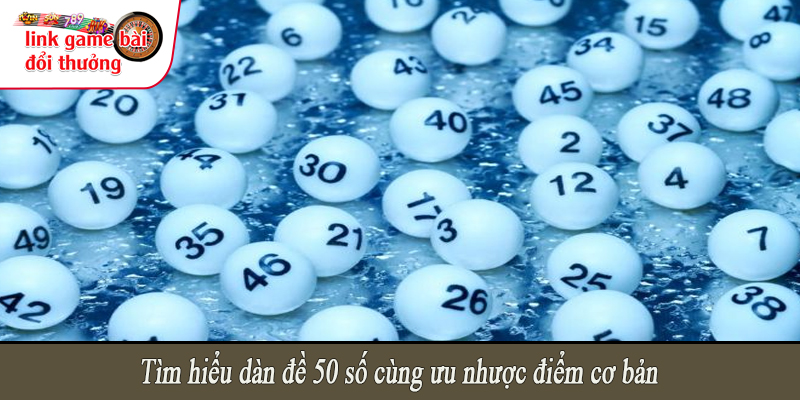 Tìm hiểu dàn đề 50 số cùng ưu nhược điểm cơ bản