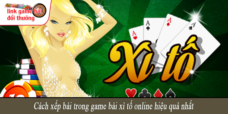 Cách xếp bài trong game bài xì tố online hiệu quả nhất