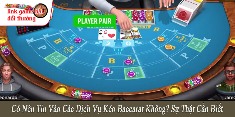có nên tin vào các dịch vụ kéo baccarat