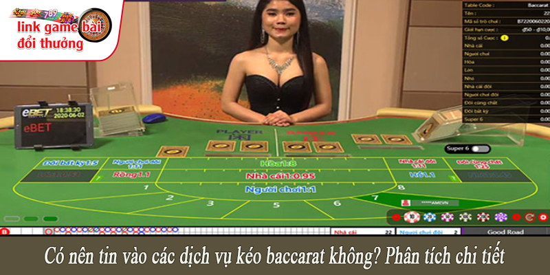 Có nên tin vào các dịch vụ kéo baccarat không? Phân tích chi tiết