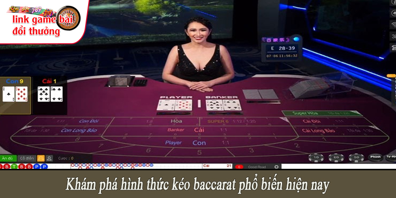 Khám phá hình thức kéo baccarat phổ biến hiện nay