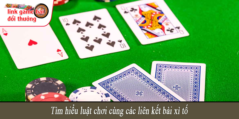 Tìm hiểu luật chơi cùng các liên kết bài xì tố