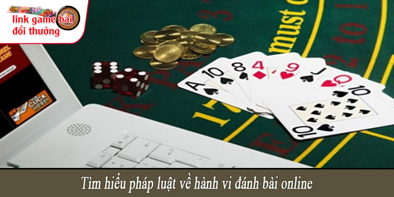 Tìm hiểu pháp luật về hành vi đánh bài online