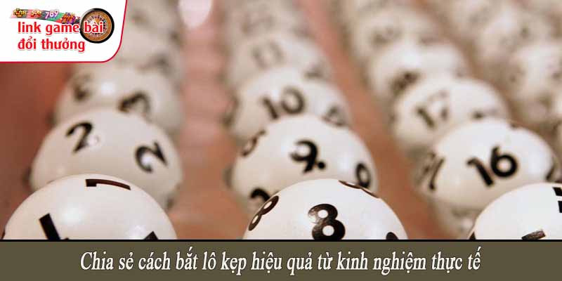Chia sẻ cách bắt lô kẹp hiệu quả từ kinh nghiệm thực tế