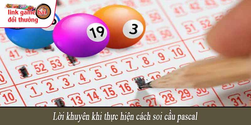 Lời khuyên khi thực hiện cách soi cầu pascal