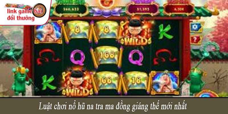 Luật chơi nổ hũ na tra ma đồng giáng thế mới nhất
