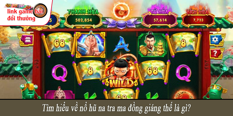 Tìm hiểu về nổ hũ na tra ma đồng giáng thế là gì?